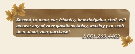 Second to none our friendly, knowledgable staff will answer any of your questions today, making you confident about your purchase! 1.661.269.4463